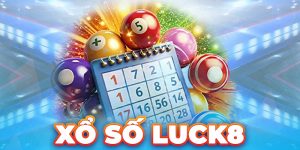 Xổ Số Luck8 – Quay Số Trúng Thưởng Chốt Số Thả Ga